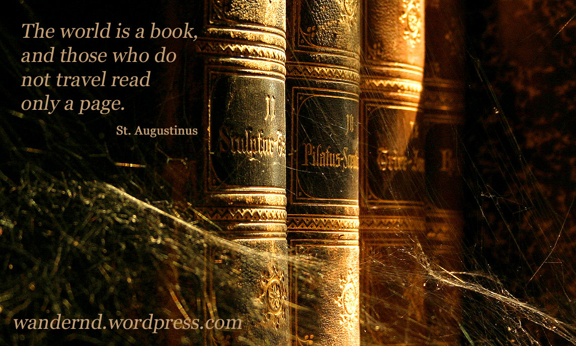 Die Welt ist ein Buch und wer nie reist, sieht nur eine Seite davon. - St. Augustinus